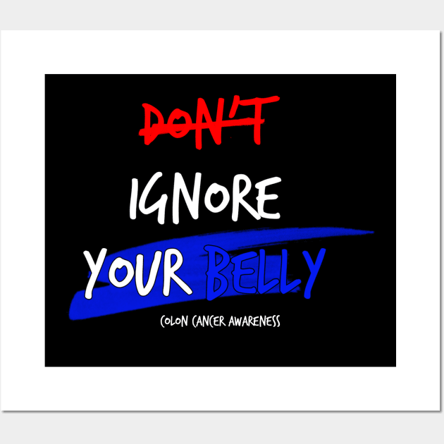 Don't Ignore Your Belly colon cancer symptoms awareness Wall Art by YourSelf101